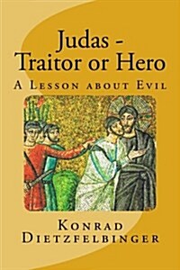 Judas - Traitor or Hero: A Lesson about Evil (Paperback)