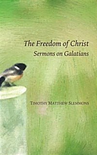 The Freedom of Christ: Sermons on Galatians (Paperback)