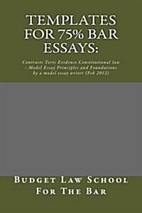 Templates For 75% bar Essays: : Contracts Torts Evidence Constitutional law - Model Essay Principles and Foundations by a model essay writer (Feb 20 (Paperback)