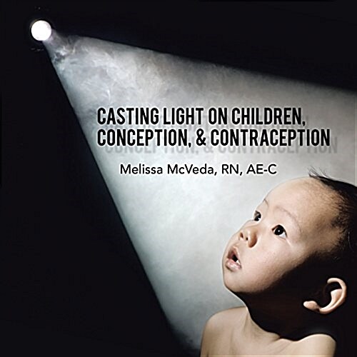 Casting Light on Children, Conception, & Contraception (Paperback)