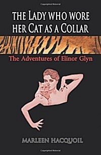 The Lady Who Wore Her Cat as a Collar: The Adventures of Elinor Glyn (Paperback)