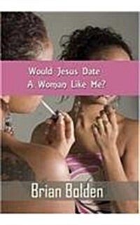 Would Jesus Date a Woman Like Me? (Hardcover)