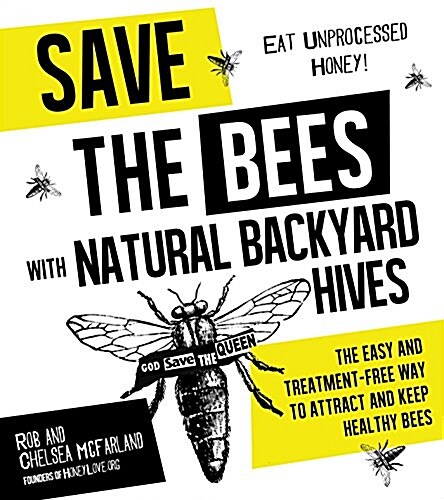 Save the Bees with Natural Backyard Hives: The Easy and Treatment-Free Way to Attract and Keep Healthy Bees (Paperback)