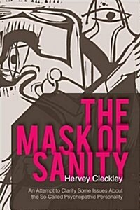 The Mask of Sanity: An Attempt to Clarify Some Issues about the So-Called Psychopathic Personality (Paperback, Reprint)