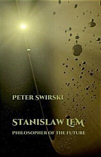 Stanislaw LEM: Philosopher of the Future (Hardcover)