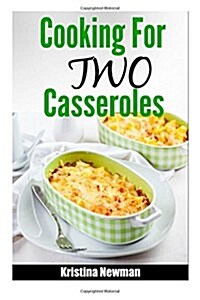 Cooking for Two Casserole: Simple & Delicious Casserole Recipes for Two (Paperback)