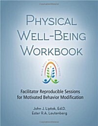 Physical Well-Being Workbook: Facilitator Reproducible Sessions for Motivated Behavior Modification (Spiral)