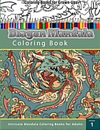 Coloring Book For Grown-Ups: Dragon Mandala Coloring Book (Paperback)