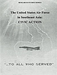 The United States Air Force in Southeast Asia: Civic Action (Paperback)