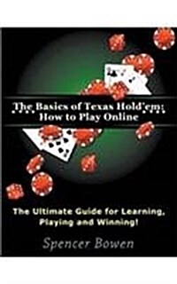 The Basics of Texas Holdem: How to Play Online (Large Print): The Ultimate Guide for Learning, Playing and Winning! (Paperback)