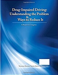 Drug-Impaired Driving: Understanding the Problem & Ways to Reduce It (Paperback)