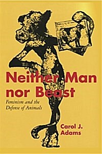 Neither Man Nor Beast: Feminism and the Defense of Animals (Paperback)