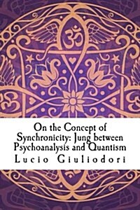 On the Concept of Synchronicity: Jung Between Psychoanalysis and Quantism (Paperback)