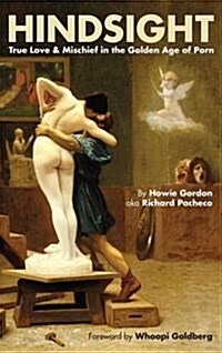 Hindsight: True Love & Mischief in the Golden Age of Porn (Hardback) (Hardcover)