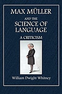 Max Muller and the Science of Language: A Criticism (Paperback)
