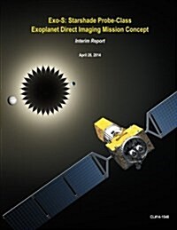 Exo-S: Starshade Probe-Class Exoplanet Direct Imaging Mission Concept (Paperback)