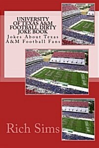 University of Texas A&m Football Dirty Joke Book: Jokes about Texas A&m Football Fans (Paperback)