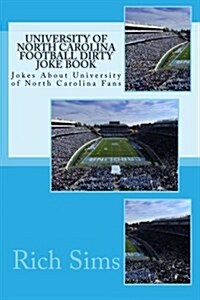 University of North Carolina Football Dirty Joke Book: Jokes about University of North Carolina Fans (Paperback)