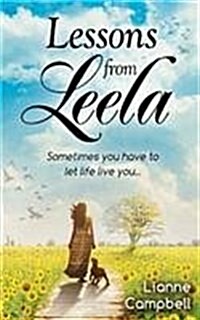 Lessons from Leela - Sometimes You Have to Let Life Live You (Paperback)