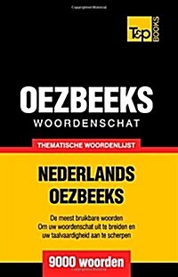 Thematische Woordenschat Nederlands-Oezbeeks - 9000 Woorden (Paperback)