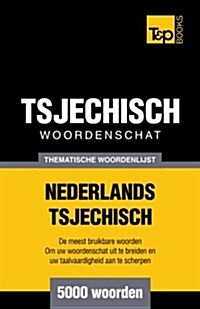 Thematische Woordenschat Nederlands-Tsjechisch - 5000 Woorden (Paperback)