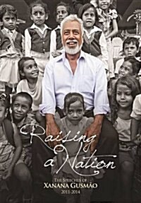 Raising a Nation: The Speeches of Xanana Gusmaao 2011-2014 (Paperback)