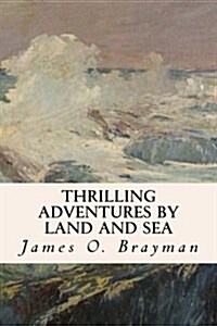 Thrilling Adventures by Land and Sea (Paperback)