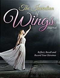 The Invention of Wings Journal: Reflect, Recall and Record Your Heroines (Paperback)