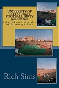 University of Pittsburgh Football Dirty Joke Book: Jokes about University of Pittsburgh Fans (Paperback)