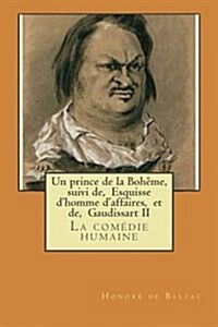 Un Prince de La Boheme, Suivi de, Esquisse DHomme DAffaires, Et de, Gaudissart II: La Comedie Humaine (Paperback)