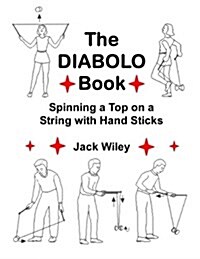 The Diabolo Book: Spinning a Top on a String with Hand Sticks (Paperback)