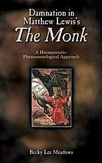 Damnation in Matthew Lewiss the Monk: A Hermeneutic-Phenomenological Approach (Hardcover)