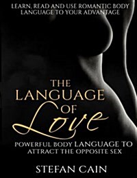 The Language of Love - Powerful Body Language to Attract the Opposite Sex (Paperback)