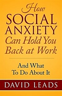 How Social Anxiety Can Hold You Back at Work: And What to Do about It (Paperback)