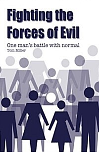 Fighting the Forces of Evil: One Mans Battle with Normal (Paperback)