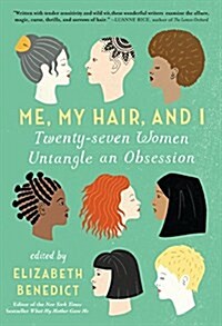 Me, My Hair, and I: Twenty-Seven Women Untangle an Obsession (Paperback)