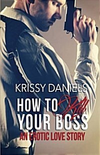 How to Kill Your Boss - An Erotic Love Story (Paperback)