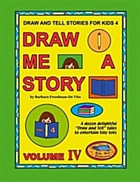 Draw and Tell Stories for Kids 4: Draw Me a Story Volume 4 (Paperback)
