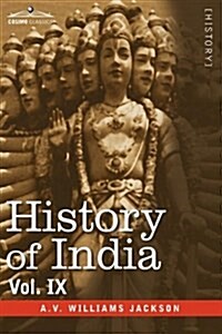 History of India, in Nine Volumes: Vol. IX - Historic Accounts of India by Foreign Travellers, Classic, Oriental, and Occidental (Hardcover)