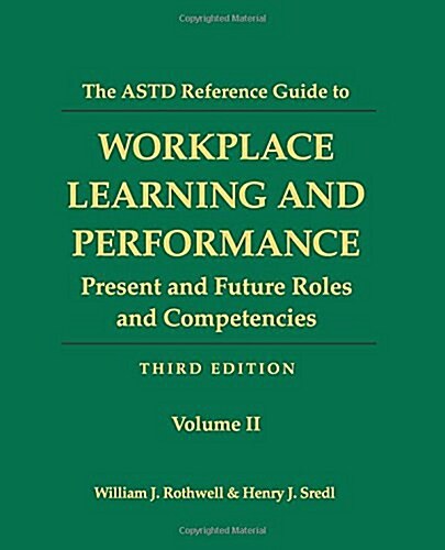 The ASTD Reference Guide to Workplace and Performance: Volume 2: Present and Future Roles and Competencies (Paperback)