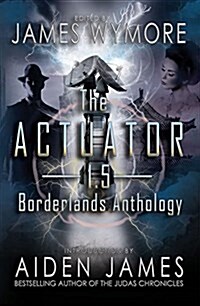 The Actuator 1.5: Borderlands Anthology (Paperback)