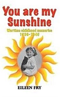 You Are My Sunshine: Wartime Childhood Memories 1939-1945 (Paperback)