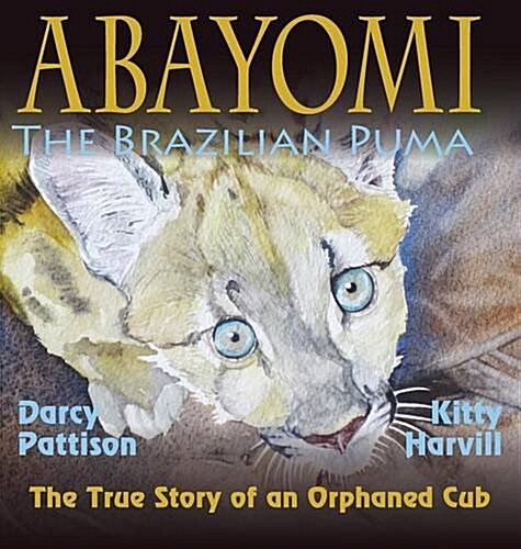 Abayomi, the Brazilian Puma: The True Story of an Orphaned Cub (Hardcover)