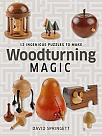 Woodturning Magic: 12 Ingenious Puzzles to Make (Paperback)