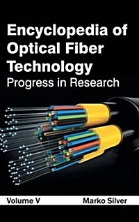 Encyclopedia of Optical Fiber Technology: Volume V (Progress in Research) (Hardcover)