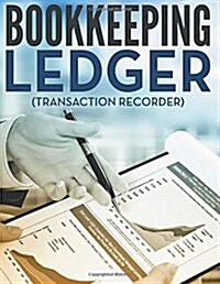 Bookkeeping Ledger (Transaction Recorder) (Paperback)