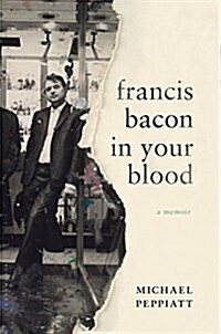 Francis Bacon in Your Blood: A Memoir (Hardcover)