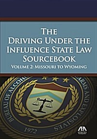 The Driving Under the Influence State Law Sourcebook: Missouri to Wyoming (Paperback)