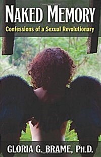Naked Memory: Confessions of a Sexual Revolutionary (Paperback)