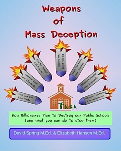 Weapons of Mass Deception: How Billionaires Plan to Destroy Our Public Schools and What You Can Do to Stop Them (Paperback)